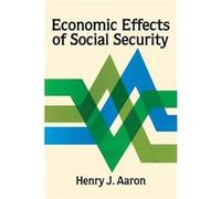 Economic Effects of Social Security by Henry Aaron Henry J. Aaron (Auteur)
