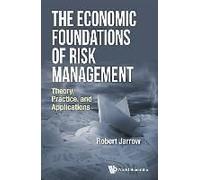 Economic Foundations Of Risk Management, The