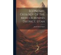 Economic Geology Of The Mercur Mining District, Utah