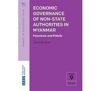 Economic Governance of Non-State Authorities in Myanmar: Potentials and Pitfalls
