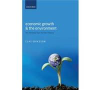 Economic Growth and the Environment by Eriksson Clas Professor in economics at Malardalen University College Vasteras Sweden Hardcover Book Eriksson Clas Professor in economics at Malardalen Universit