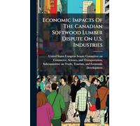 Economic Impacts Of The Canadian Softwood Lumber Dispute On U.S. Industries
