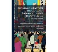 Economic Impacts Of The Canadian Softwood Lumber Dispute On U.S. Industries