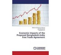 Economic Impacts of the Proposed Bangladesh-India Free Trade Agreement - [Version Originale] Rahman Mohammad Masudur, Ara Laila Arjuman, Kim Chanwahn, (Auteur)