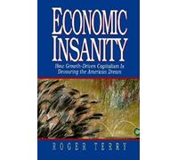 Economic Insanity: How Growth-Driven Capitalism Is Devouring The American Dream