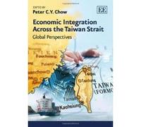 Economic Integration Across the Taiwan Strait: Global Perspectives - [Livre en VO] Peter C Y Chow (Auteur)
