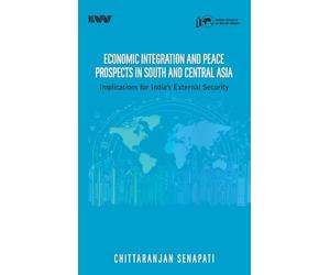 Economic Integration and Peace Prospects in South and Central Asia: Implications for India's External Security