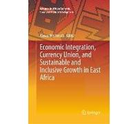 Economic Integration, Currency Union, And Sustainable And Inclusive Growth In East Africa