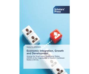 Economic Integration, Growth and Development: Among the Small Island Developing States (SIDS) of the Organisation of Eastern Caribbean States (OECS).