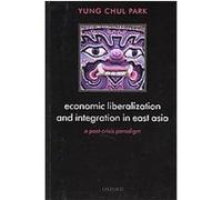 Economic Liberalization and Integration in East Asia Yung Chul Park (Auteur)