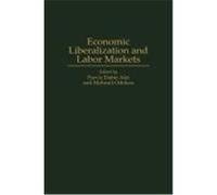 Economic Liberalization and Labor Markets, Contributions in Labor Studies