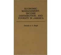 Economic Management, Income Distribution, and Poverty in Jamaica Derick A.C. Boyd (Auteur)
