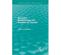Economic Methodology And Freedom To Choose (Routledge Revivals)