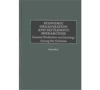 Economic Organization and Settlement Hierarchies, Scientific Archaeology for the Third Millennium Karen Harry (Auteur)