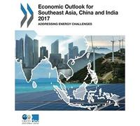 Economic Outlook For Southeast Asia, China And India 2017: Addressing Energy Challenges: Edition 2017 (Volume 2017)
