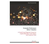 Economic Performance Before Valuation: A Closed-Loop Diagnostic System for Capital Allocation, Cash, Claims, and Corporate Value