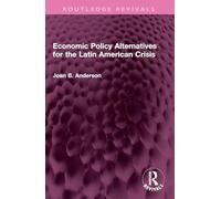 Economic Policy Alternatives for the Latin American Crisis