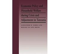 Economic Policy and Household Welfare During Crisis and Adjustment in Tanzania by Roger Van Den Brink Alexander H. Sarris, Rogier Van Den Brink (Auteur)