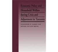 Economic Policy and Household Welfare During Crisis and Adjustment in Tanzania by Roger Van Den Brink Alexander H. Sarris, Rogier Van Den Brink (Auteur)