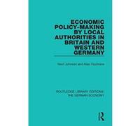Economic Policy-Making by Local Authorities in Britain and Western Germany (Routledge Library Editions: The German Economy) - [Version Originale] Inconnu (Auteur)