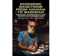 Economic Sanctions from Havana to Baghdad: Legitimacy, Accountability, and Humanitarian Consequences