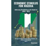 Economic Stimulus For Nigeria: Addressing Shrinkflation In The Tinubu Era (2023 2027): The Nigerian Political Economy: History, Structure, And Pathways To Development Book 4