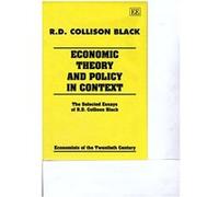 Economic Theory and Policy in Context: Selected Essays of R.D.Collison Black (Economists of the Twentieth Century Series) - [Livre en VO] R D Collison Black (Auteur)