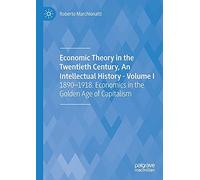 Economic Theory In The Twentieth Century, An Intellectual History - Volume I