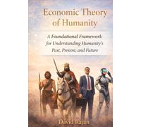 Economic Theory of Humanity: A Foundational Framework for Understanding Humanity's Past, Present and Future