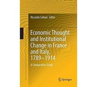 Economic Thought And Institutional Change In France And Italy, 1789-1914