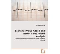 Economic Value Added And Market Value Added Analysis: Demystifying Competitiveness In Indian Banking Industry