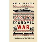 Economic War: Ukraine and the Global Conflict Between Russia and the West