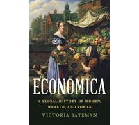 Economica: A Global History of Women, Wealth, and Power