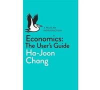Economics: a user's guide Ha-Joon Chang (Auteur)
