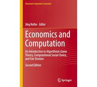 Economics and Computation: An Introduction to Algorithmic Game Theory, Computational Social Choice, and Fair Division
