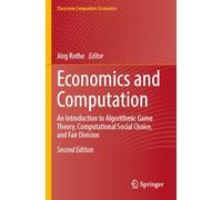 Economics and Computation: An Introduction to Algorithmic Game Theory, Computational Social Choice, and Fair Division
