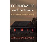 Economics and the Family – A Social and Political History – Cambridge University Press