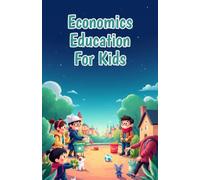 Economics Education for Kids: How Schools Are Funded, Why Learning Pays Off, and the Way the World Invests in Young Minds