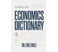 Economics Explained: The Essential Dictionary for Students and Professionals