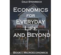 Economics for Everyday Life and Beyond: Book I: Microeconomics