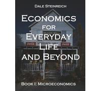 Economics for Everyday Life and Beyond: Book I: Microeconomics