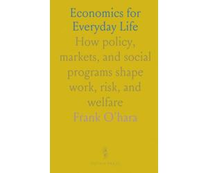 Economics for Everyday Life: How policy, markets, and social programs shape work, risk, and welfare