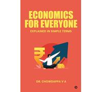 ECONOMICS FOR EVERYONE: Explained In Simple Terms