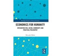 Economics for Humanity - Mitsuaki Okabe - Taylor amp Francis Ltd - Livre en Anglais - Hardback Mitsuaki OkabeMitsuaki Okabe (Auteur)