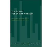 Economics For Social Workers - The Application Of Economic Theory Social Policy & The Human Services
