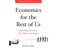 Economics for the Rest of Us: Debunking the Science That Makes Life Dismal