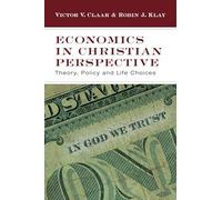 Economics in Christian Perspective: Theory, Policy and Life Choices