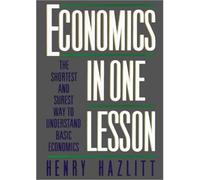 [(Economics in One Lesson: The Shortest and Surest Way to Understand Basic Economics )] [Author: Henry Hazlitt] [Apr-2009]