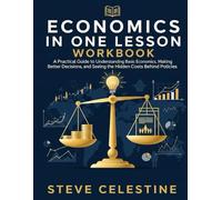 Economics in One Lesson Workbook: A Practical Guide to Understanding Basic Economics, Making Better Decisions, and Seeing the Hidden Costs Behind Policies.
