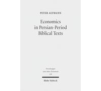 Economics in Persian-Period Biblical Texts: Their Interactions With Economic Developments in the Persian Period and Earlier Biblical Traditions